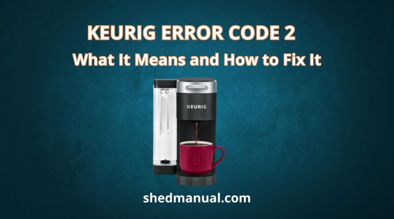 Keurig Error Code 2 What It Means and How to Fix It